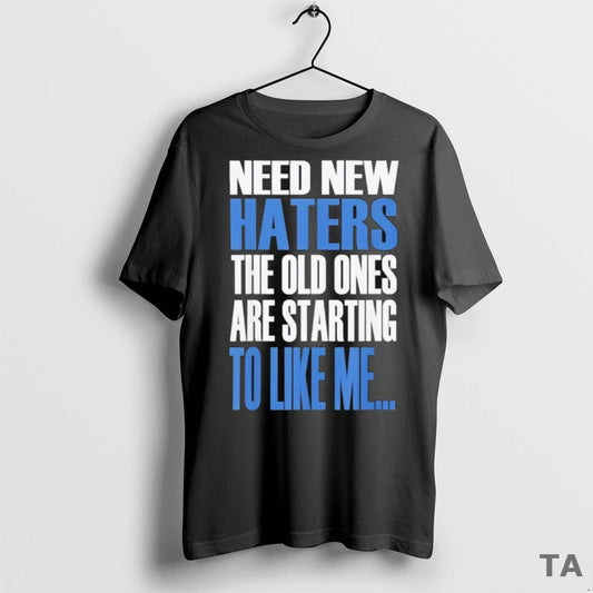 Top Need New Haters The Old Ones Are Starting To Like Me Khabibs Vintage - clothing by TeeHivey.com