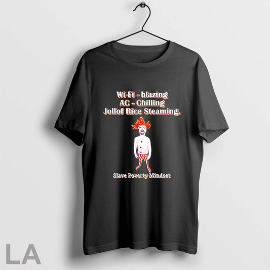 Top Wifi Blazing Ac Chilling Jollof Steaming Slave Poverty Mindset - clothing by TeeHivey.com