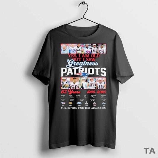 Top Yes I Am Old But I Saw Greatness Patriots 65 Years 1960 2025 Thank - clothing by TeeHivey.com