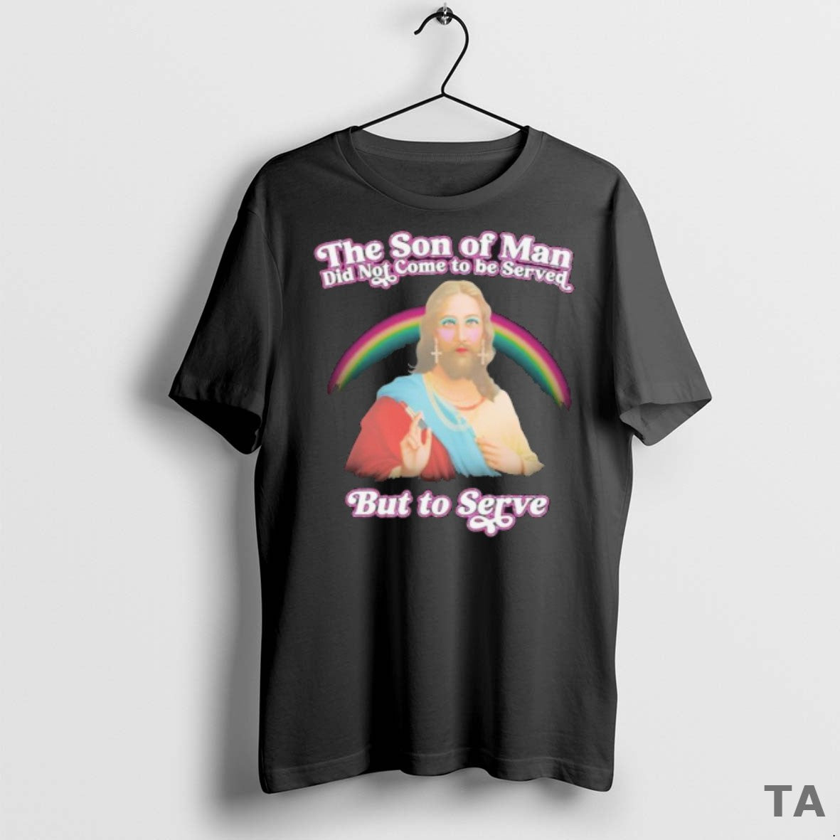 Top Jesus The Son Of Man Did Not Came To Serve But To Serve Rainbow - clothing by TeeHivey.com