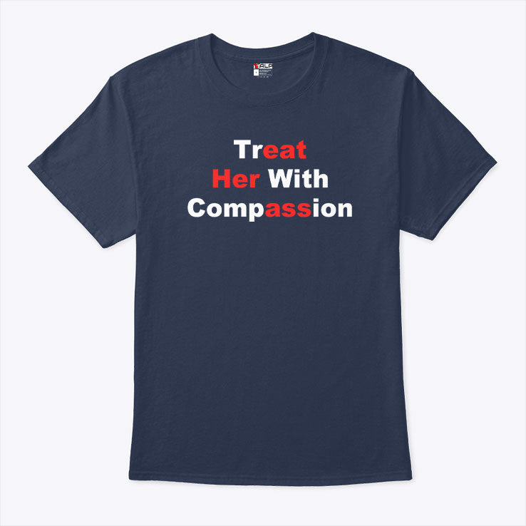 Treat Her With Compassion Eat Her Ass Shirt