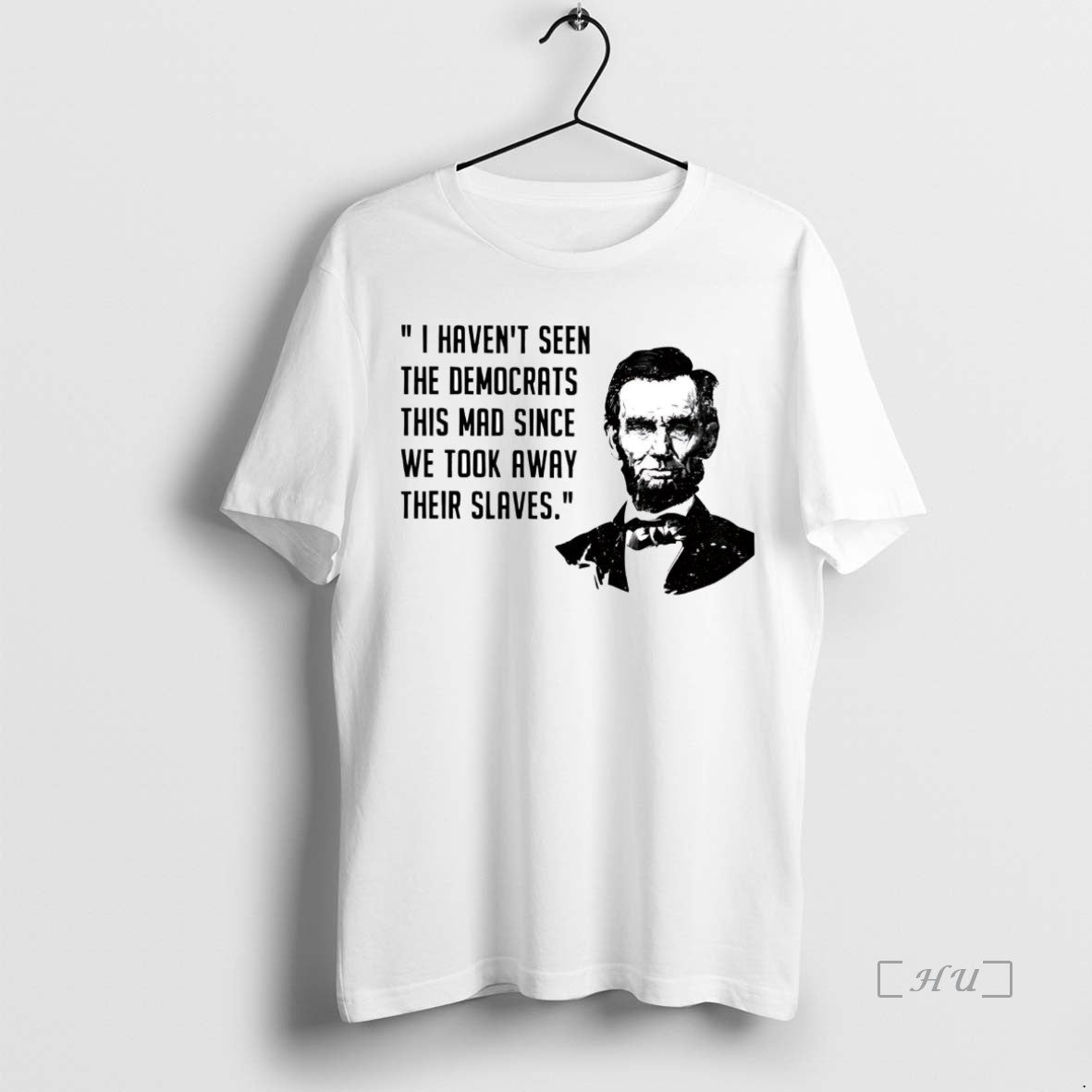 Trending Abraham Lincoln I Havent Seen The Democrats - clothing by TeeHivey.com