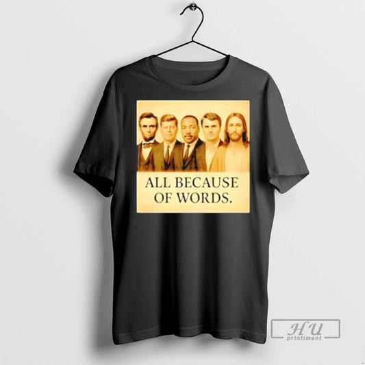 Trending Abraham Lincoln Jfk Jesus And Charlie Kirk All Because Of Words T Shirts - clothing by TeeHivey.com