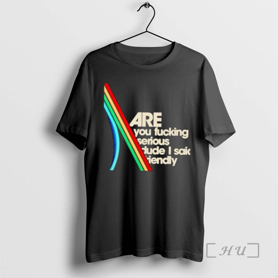 Trending Are You Fucking Serious Dude I Said Friendly - clothing by TeeHivey.com