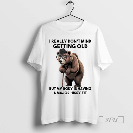 Trending Bear I Really Dont Mind Getting Old But My Body Is Having A Major - clothing by TeeHivey.com