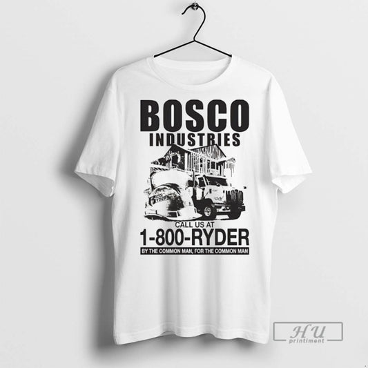 Trending Bosco Industries Call Us At 1 800 Ryder By The Common Man For The - clothing by TeeHivey.com