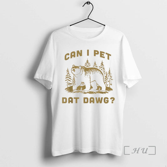 Trending Can I Pet Dat Dawg Bear Meme - clothing by TeeHivey.com
