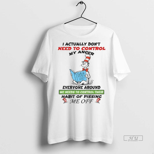 Trending Cat I Actually Dont Need To Control My Anger Everyone Around Me Needs To - clothing by TeeHivey.com