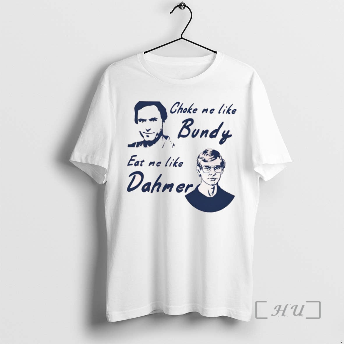 Trending Choke Me Like Bundy Eat Me Like Dahmer - clothing by TeeHivey.com