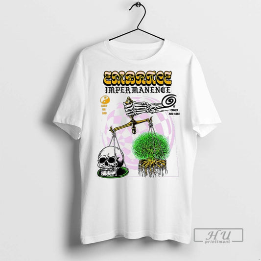 Trending Embrace Impermanence It Comes And Goes Scales Of Justice Life And Death - clothing by TeeHivey.com