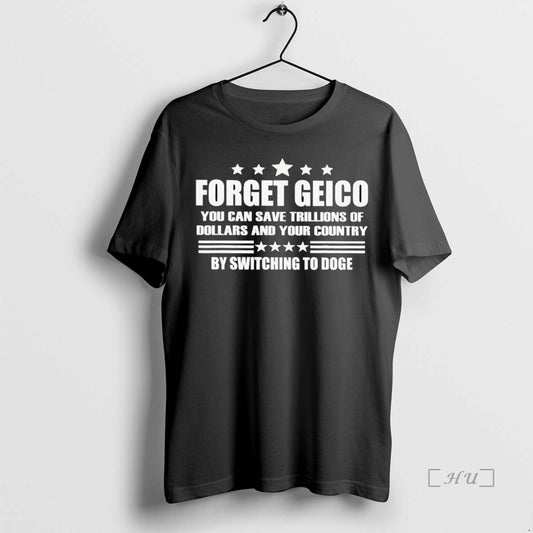 Trending Forget Geico You Can Save Trillions Of Dollars And Your Country Premium T Shirts - clothing by TeeHivey.com