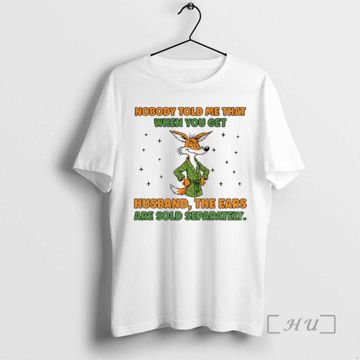 Trending Fox Nobody Told Me That When You Get A Husband The Ears Are Sold - clothing by TeeHivey.com