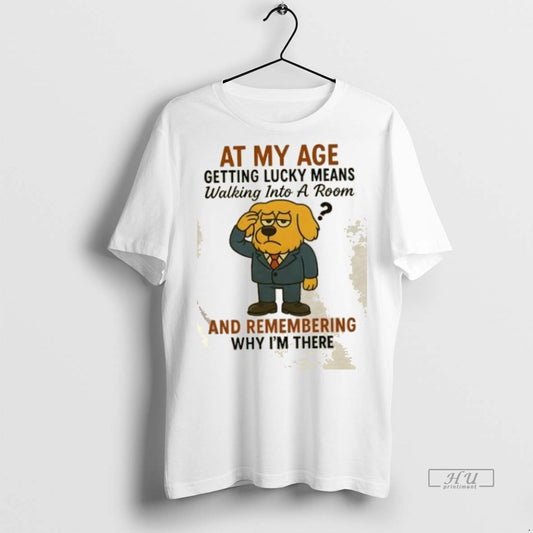 Trending Golden Dog At My Age Getting Lucky Means Walking Into A Room And Remembering - clothing by TeeHivey.com