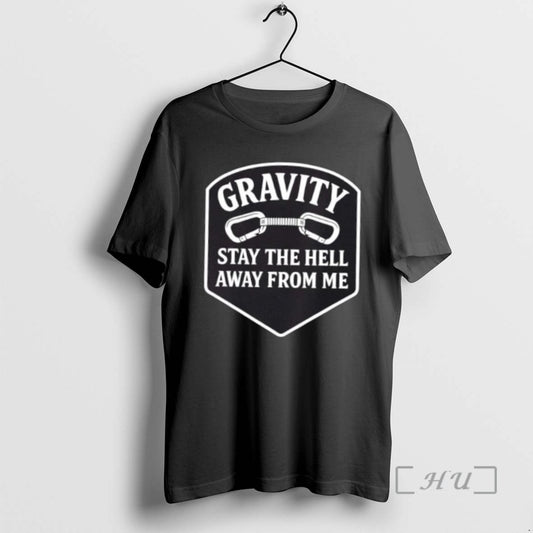Trending Gravity Stay The Hell Away From Me - clothing by TeeHivey.com