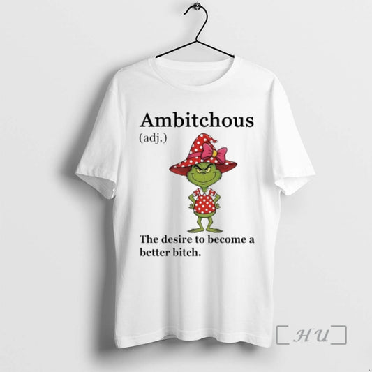 Trending Grinch Ambitchous The Desire To Become A Better Bitch - clothing by TeeHivey.com