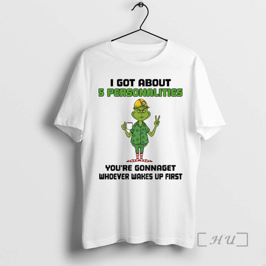 Trending Grinch I Got About 5 Personalities Youre Gonnaget Whoever Wakes Up First Merry Christmas - clothing by TeeHivey.com