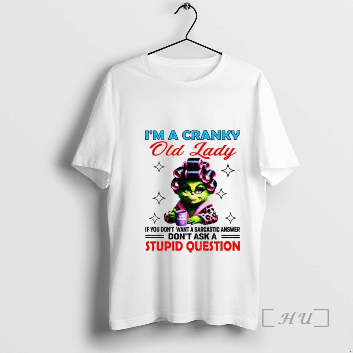 Trending Grinch Im A Cranky Old Lady If You Dont Want A Sarcastic Answer Dont - clothing by TeeHivey.com