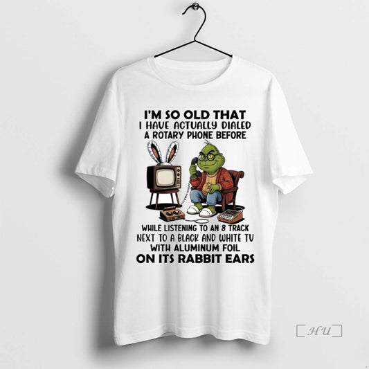Trending Grinch Im So Old That I Have Actually Dialed A Rotary Phone Premium - clothing by TeeHivey.com