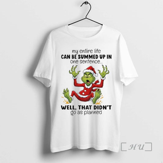 Trending Grinch Santa My Entire Life Can Be Summed Up In One Sentence Well That - clothing by TeeHivey.com