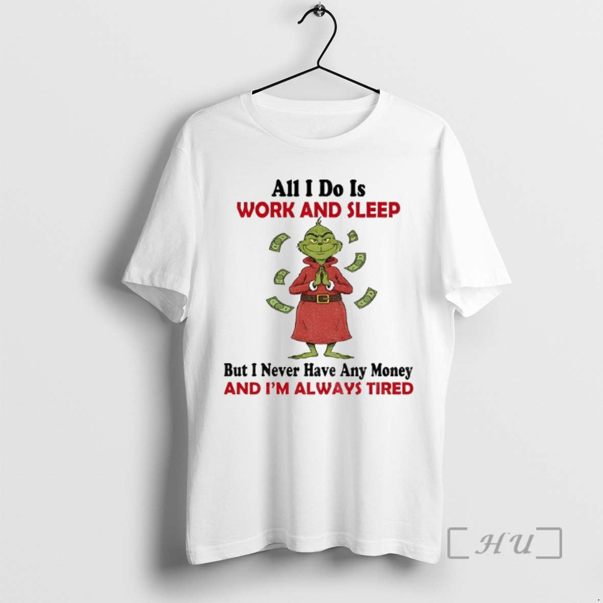Trending Grinch All I Do Is Work And Sleep But I Never Have Any Money - clothing by TeeHivey.com