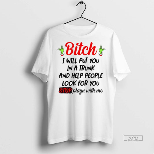 Trending Grinch Hand Bitch I Will Put You In A Trunk And Help People Look - clothing by TeeHivey.com