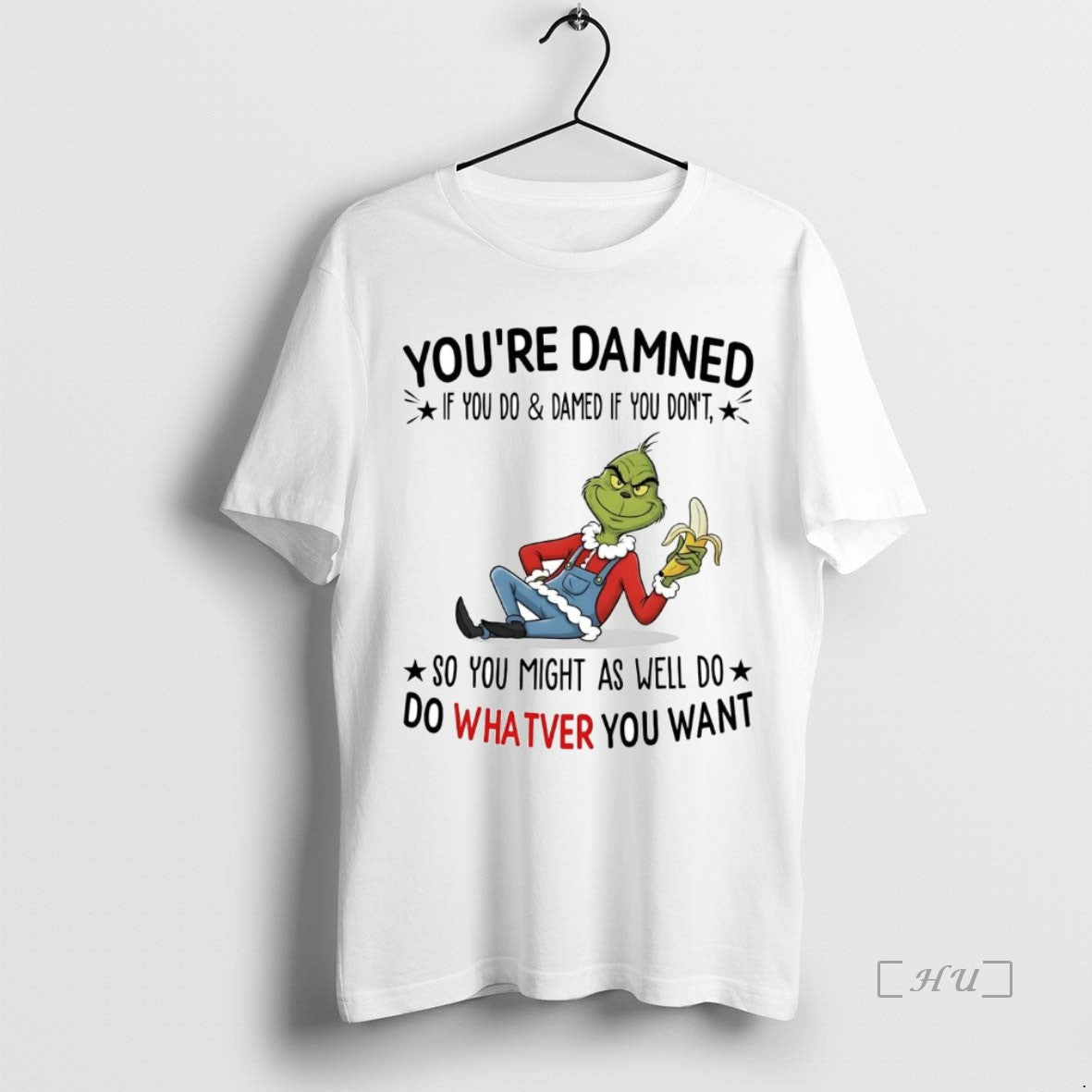 Trending Grinch Youre Damned So You Might As Well Do Whatever You Want Premium - clothing by TeeHivey.com