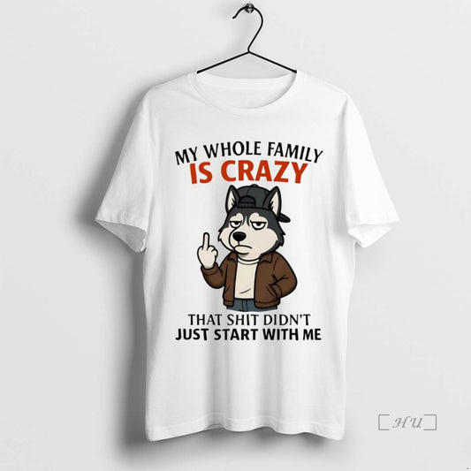 Trending Husky Middle Finger My Whole Family Is Crazy Just Start With Me Premium - clothing by TeeHivey.com