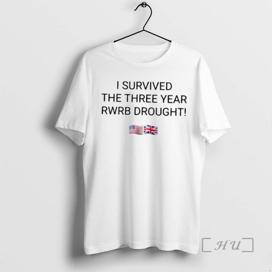 Trending I Survived The Three Year Rwrb Drought - clothing by TeeHivey.com