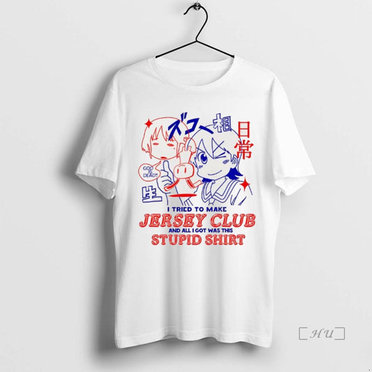 Trending I Tried To Make Jersey Club And All I Got Was This Stupid Premium - clothing by TeeHivey.com