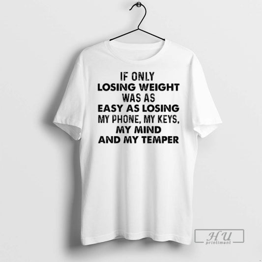 Trending If Only Losing Weight Was As Easy As Losing My Phone My Keys My - clothing by TeeHivey.com