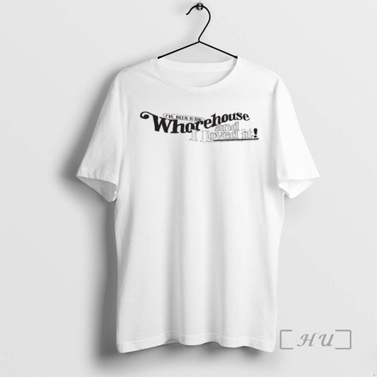 Trending Ive Been To The Whorehouse And I Loved It - clothing by TeeHivey.com