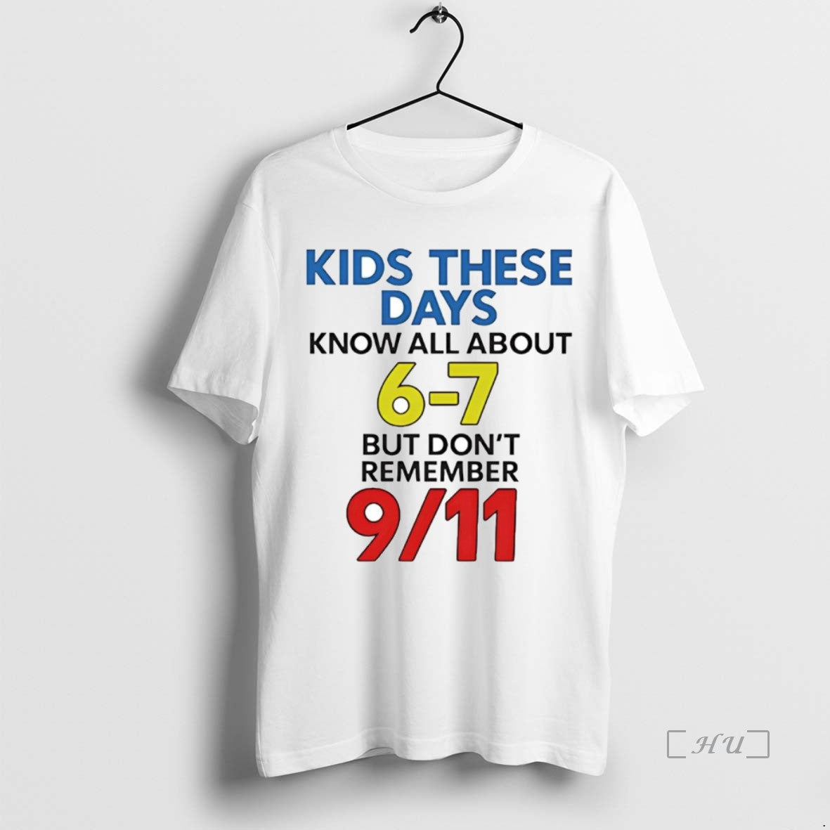 Trending Kids These Days Know All About 6 7 But Dont Remember 9 11 Attacks - clothing by TeeHivey.com