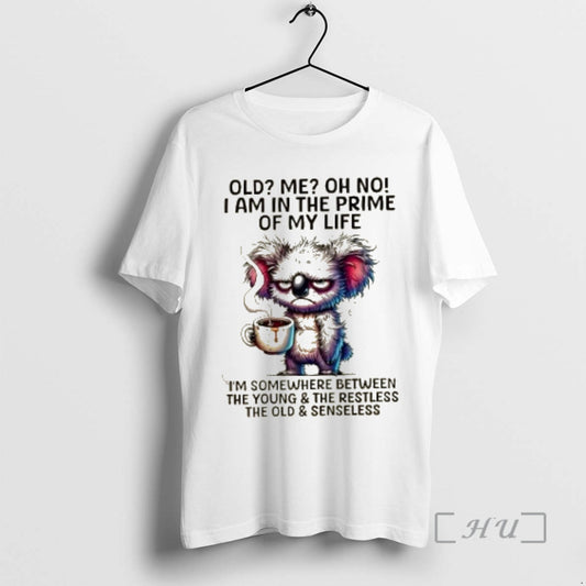 Trending Koala Old Me Oh No I Am In The Prime Of My Life Im - clothing by TeeHivey.com