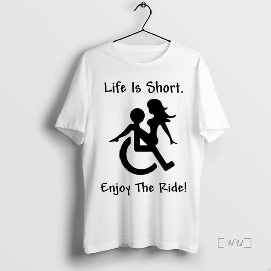 Trending Life Is Short Enjoy The Ride Wheelchair - clothing by TeeHivey.com
