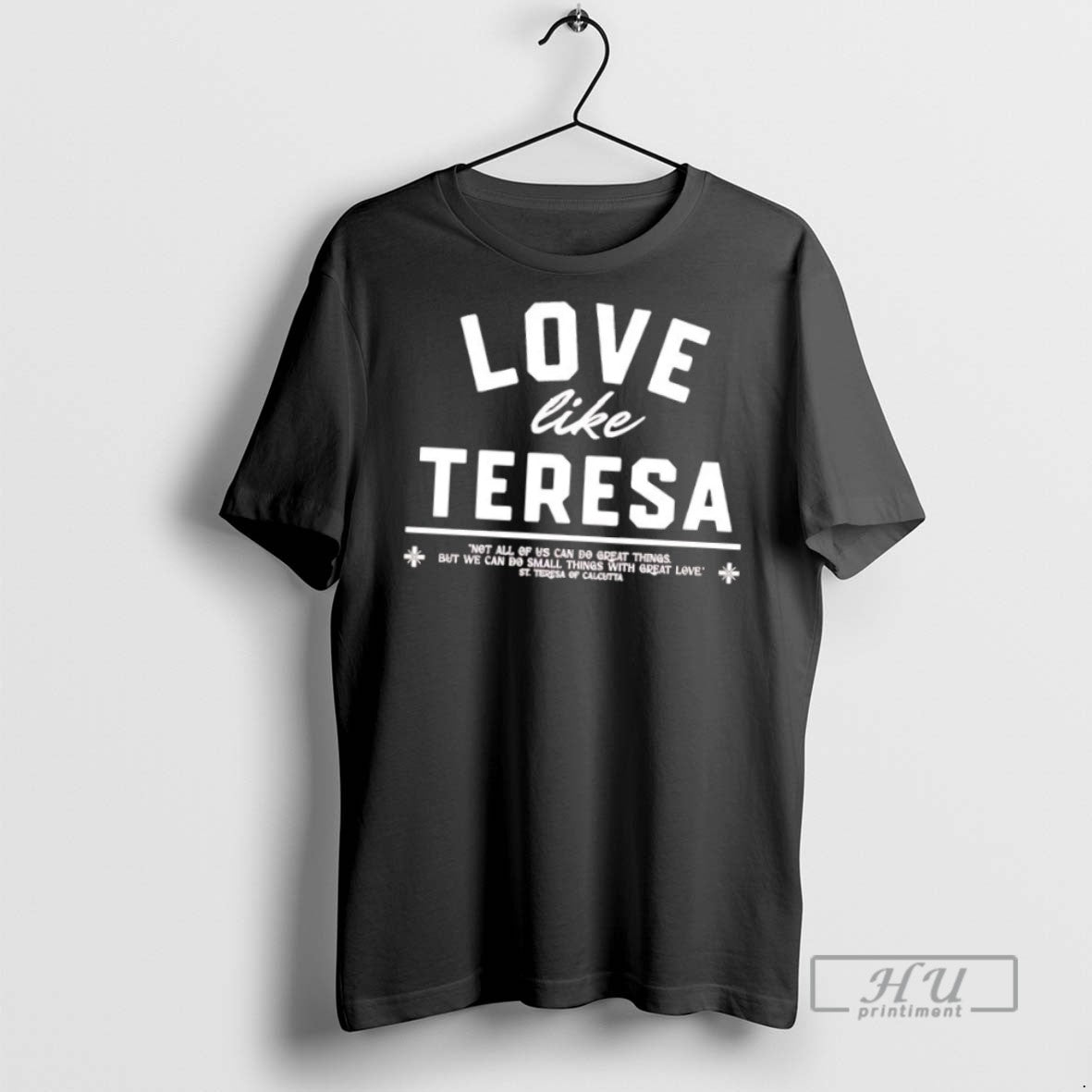Trending Love Like Teresa Not All Of Us Can Do Greathing Do Small Things With - clothing by TeeHivey.com