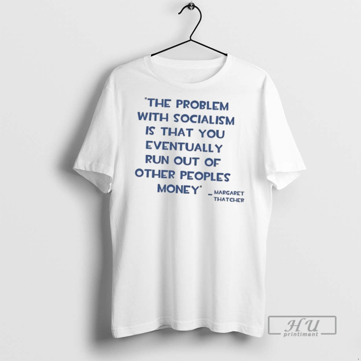Trending Margaret Thatcher Problem Socialism Is You Eventually Run Out Other People Money - clothing by TeeHivey.com