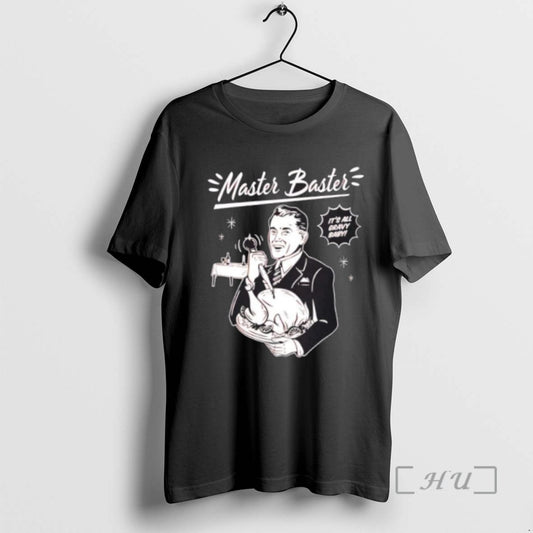 Trending Master Baster Its All Gravy Baby - clothing by TeeHivey.com