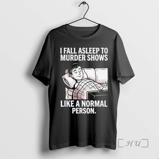 Trending Men I Fall Asleep To Murder Shows Like A Normal Person Premium T Shirts - clothing by TeeHivey.com