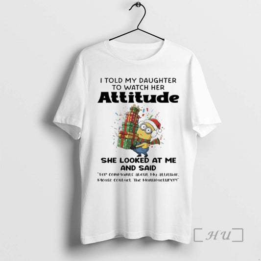 Trending Minions Christmas Gift I Told My Daughter To Watch Her Attitude She Looked At - clothing by TeeHivey.com