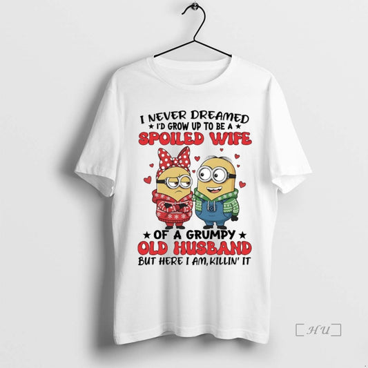 Trending Minions I Never Dreamed Id Grow Up To Be A Spoiled Wife Premium - clothing by TeeHivey.com