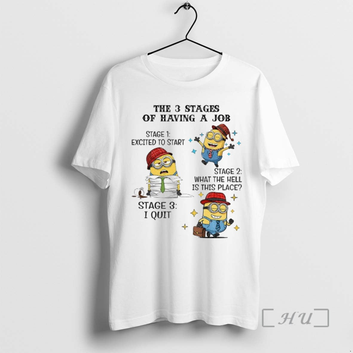 Trending Minions The 3 Stages Of Having A Job Stages One Excited To Start Stage - clothing by TeeHivey.com