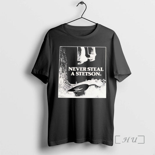 Trending Never Steal A Stetson - clothing by TeeHivey.com