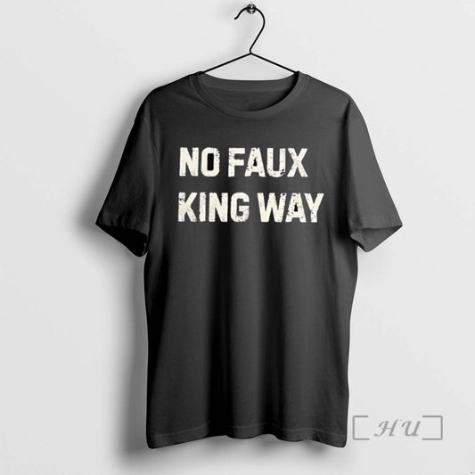 Trending No Faux King Way - clothing by TeeHivey.com
