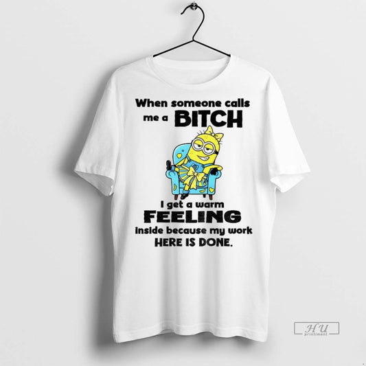 Trending Officials Minion When Someone Calls Me A Bitch I Get A Warm Feeling Inside - clothing by TeeHivey.com