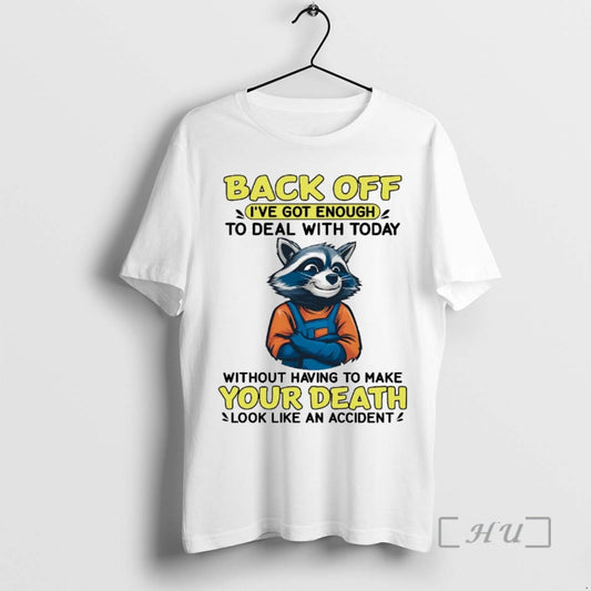Trending Raccoon Back Off Ive Got Enough Without Having To Make Your Death Premium - clothing by TeeHivey.com