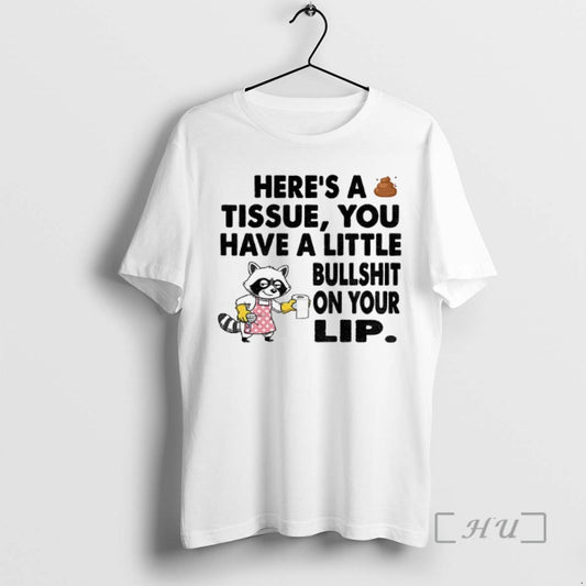 Trending Raccoon Heres A Tissue You Have A Little Bullshit On Your Lip T Shirts - clothing by TeeHivey.com