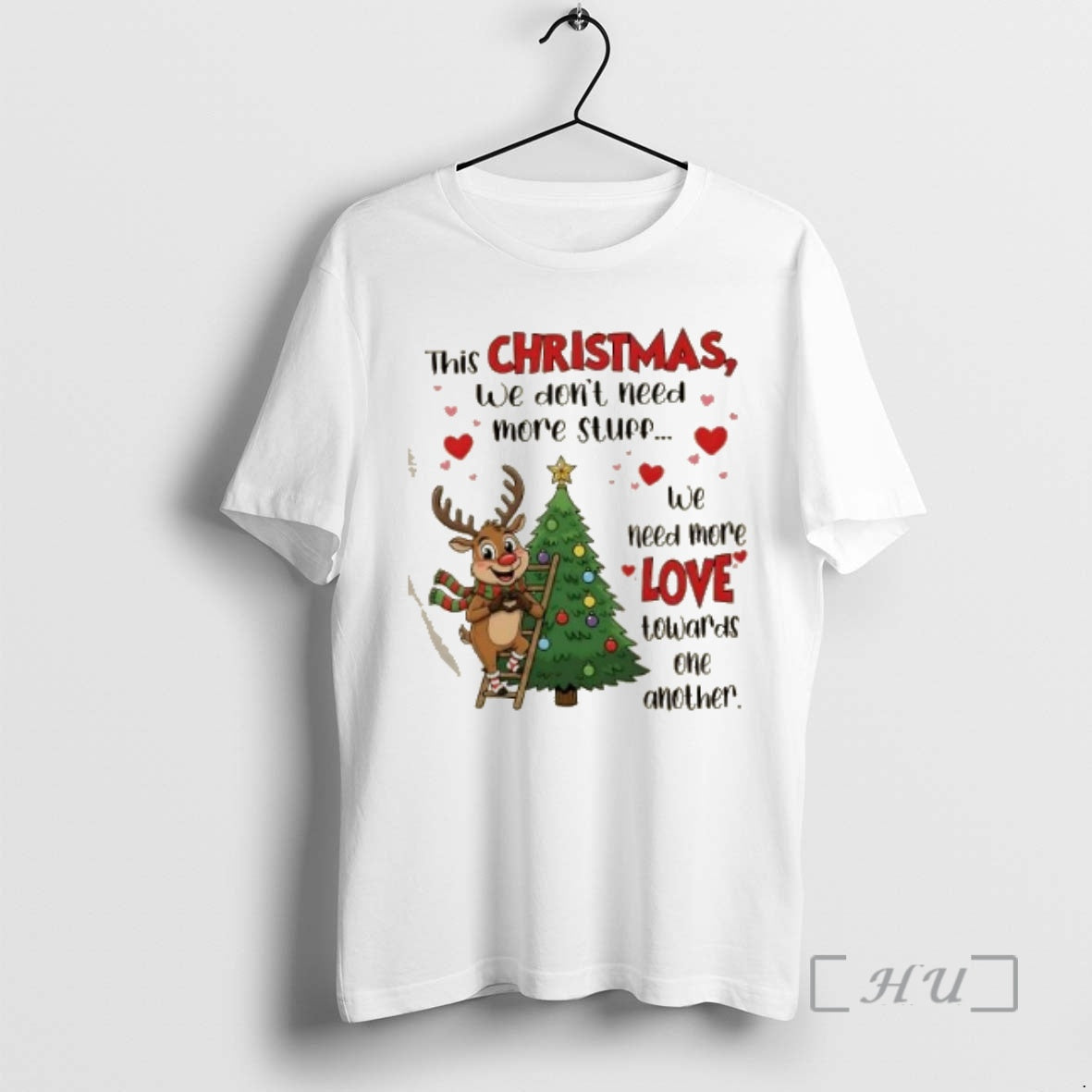 Trending Reindeer This Christmas We Dont Need More Stuff We Need More Love Towards One - clothing by TeeHivey.com