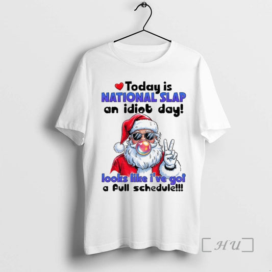 Trending Santa Claus Today Is National Slap An Idiot Day Looks Like Ive Got - clothing by TeeHivey.com