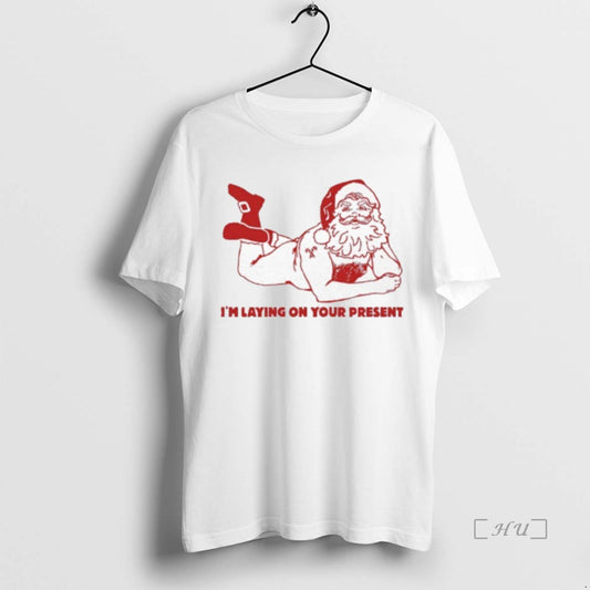 Trending Santa Clause Im Laying On Your Present - clothing by TeeHivey.com