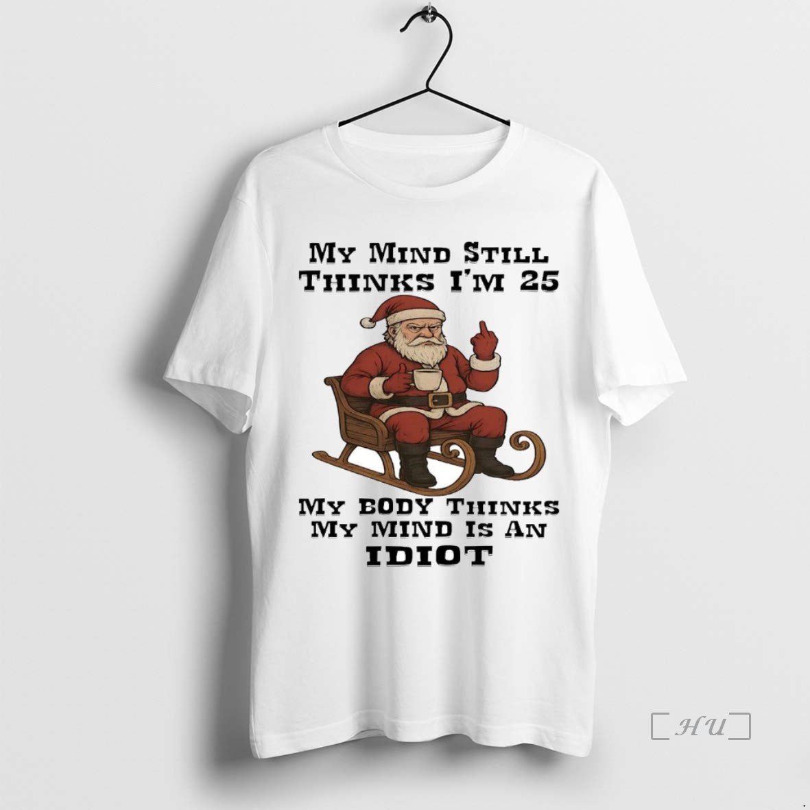 Trending Santa My Mind Still Thinks Im 25 My Body Thinks My Mind Christmas Premium - clothing by TeeHivey.com
